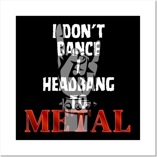 I don't Dance I headbang to Metal Wall Art by Klau